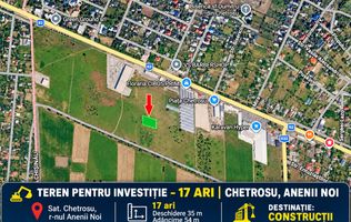 TEREN PENTRU INVESTIȚIE – 17 ARI | CHETROSU, ANENII NOI |  DESTINAȚIE: CONSTRUCȚII