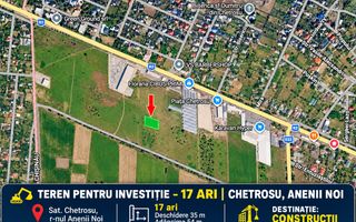 TEREN PENTRU INVESTIȚIE – 17 ARI | CHETROSU, ANENII NOI |  DESTINAȚIE: CONSTRUCȚII - Poză 1